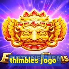 thimbles jogo